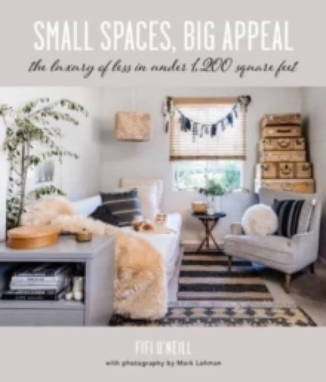 Small Spaces, Big Appeal : The Luxury of Less in Under 1,200 Square Feet Hardback