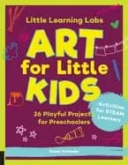 little learning labs art for little kids 26 playful projects for preschoole