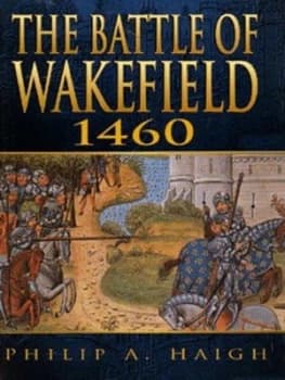 The Battle of Wakefield by Philip a Haigh Hardback