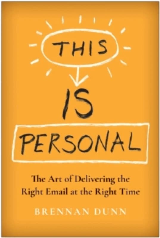 This Is Personal : The Art of Delivering the Right Email at the Right Time Hardback