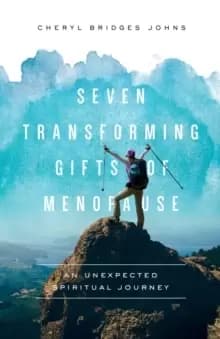 Seven Transforming Gifts of Menopause : An Unexpected Spiritual Journey