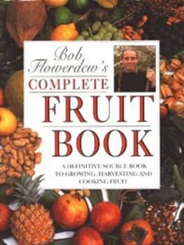 Bob Flowerdews Complete Fruit Book by Bob Flowerdew Hardback