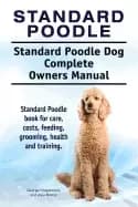 standard poodle standard poodle dog complete owners manual standard poodle
