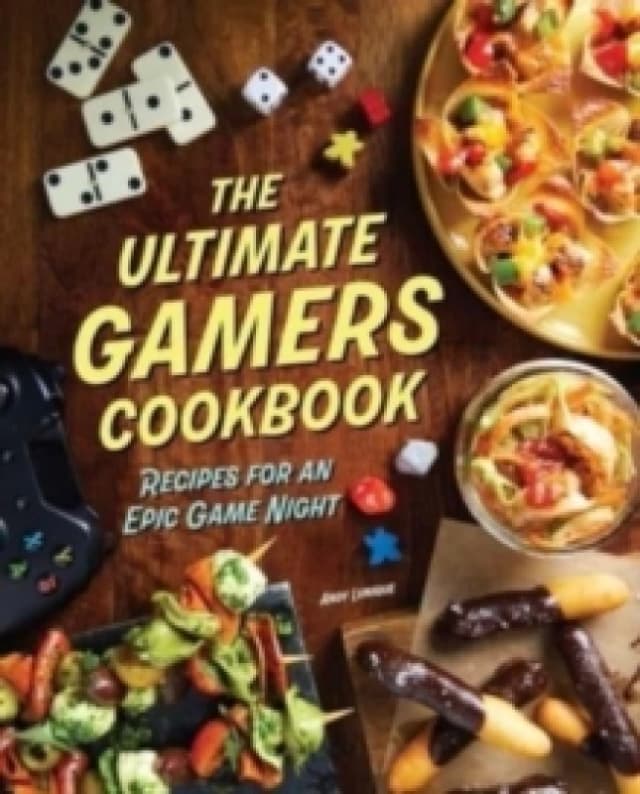 The Ultimate Gamers Cookbook : Recipes for an Epic Game Night Hardback
