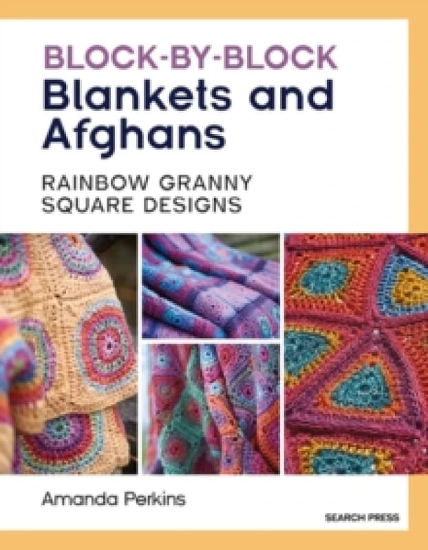 Block-by-Block Blankets and Afghans : Rainbow Granny Square Designs to Crochet Paperback / softback