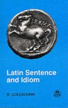 Latin Sentence and Idiom by R Colebourn Paperback