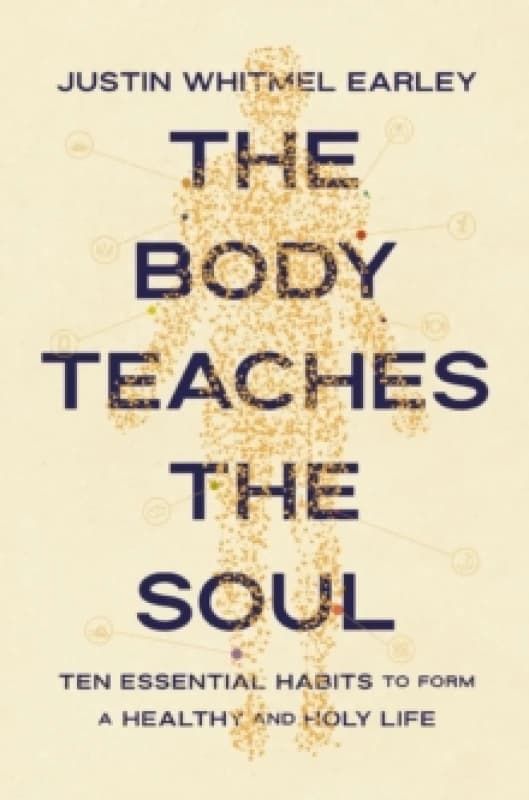 The Body Teaches the Soul. Paperback. By Justin Whitmel Earley Books