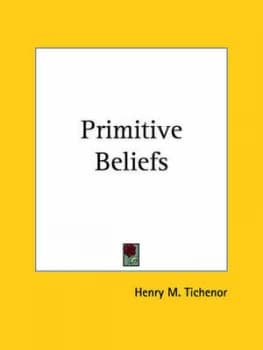 Primitive Beliefs 1921 by Henry M Tichenor Paperback