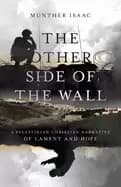 other side of the wall a palestinian christian narrative of lament and hope