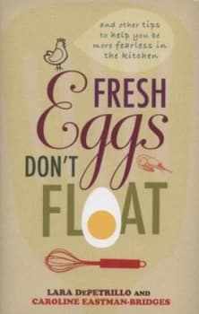 Fresh eggs dont float by Lara DePetrillo