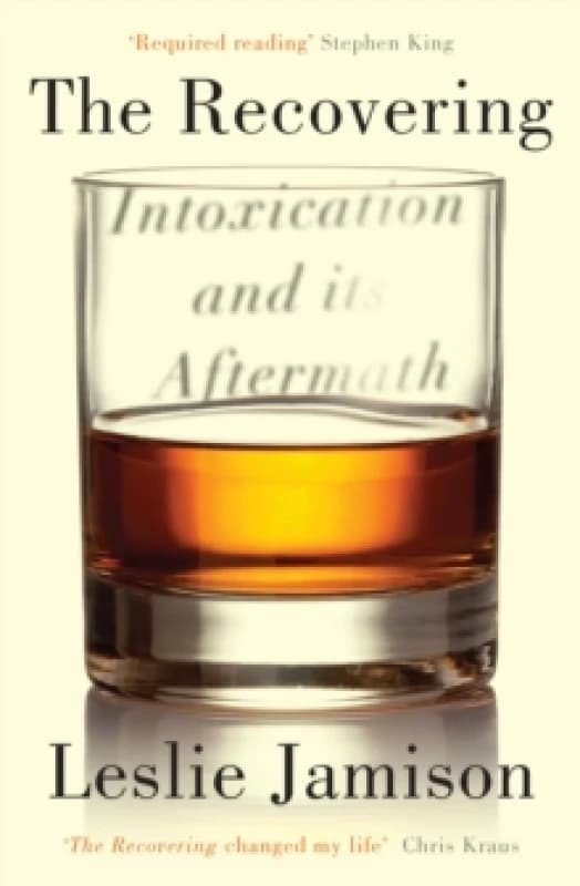 The Recovering : Intoxication and its Aftermath Paperback / softback