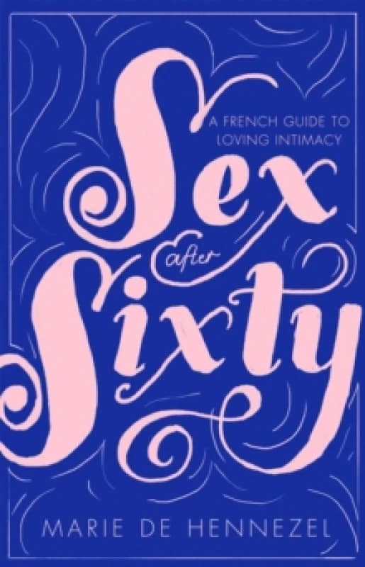 Sex After Sixty. Paperback. By Marie de Hennezel Books