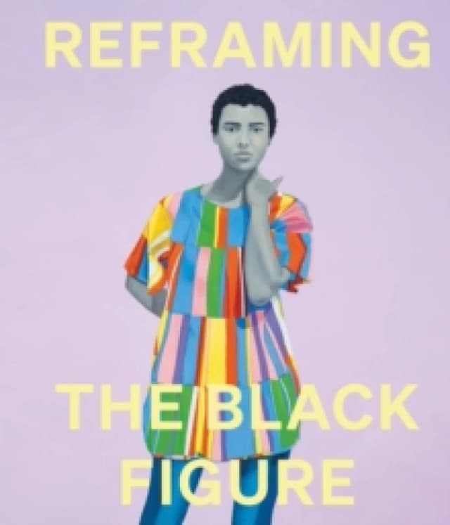 Reframing the Black Figure : An Introduction to Contemporary Black Figuration Hardback