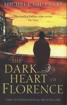 The Dark Heart of Florence by Michele Giuttari Hardback