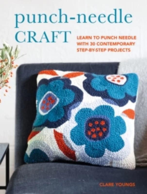 Punch-Needle Craft : Learn to Punch Needle with 30 Contemporary Step-by-Step Projects Paperback / softback