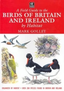 A Field Guide to the Birds of Britain and Ireland by Habitat by Mark Golley Paperback