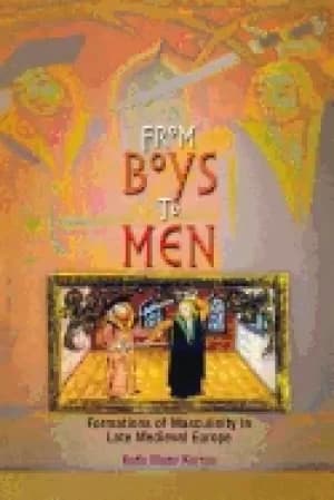 from boys to men formations of masculinity in late medieval europe