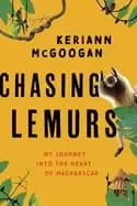 chasing lemurs my journey into the heart of madagascar