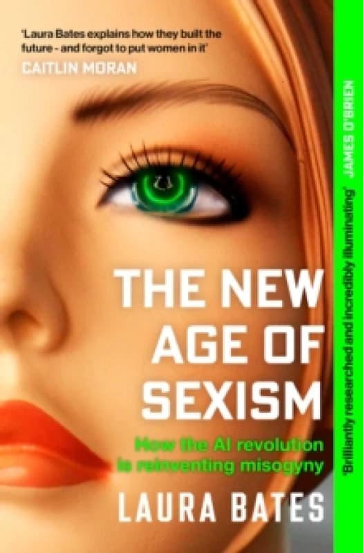 The New Age of Sexism : How the AI Revolution is Reinventing Misogyny Paperback / softback