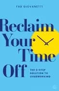 reclaim your time off the 3 step solution to overworking