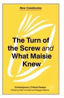 The Turn of the Screw and What Maisie Knew : Contemporary Critical Essays