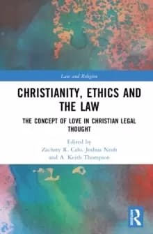Christianity, Ethics and the Law : The Concept of Love in Christian Legal Thought