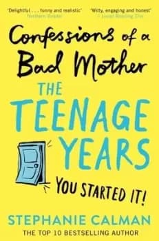 Confessions of a bad mother The teenage years by Stephanie Calman