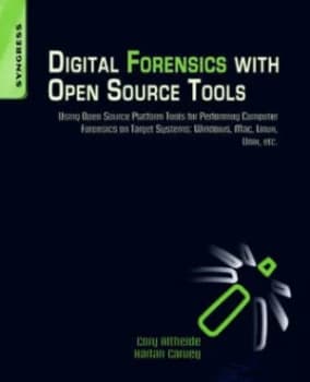 Digital forensics with open source tools by Cory Altheide