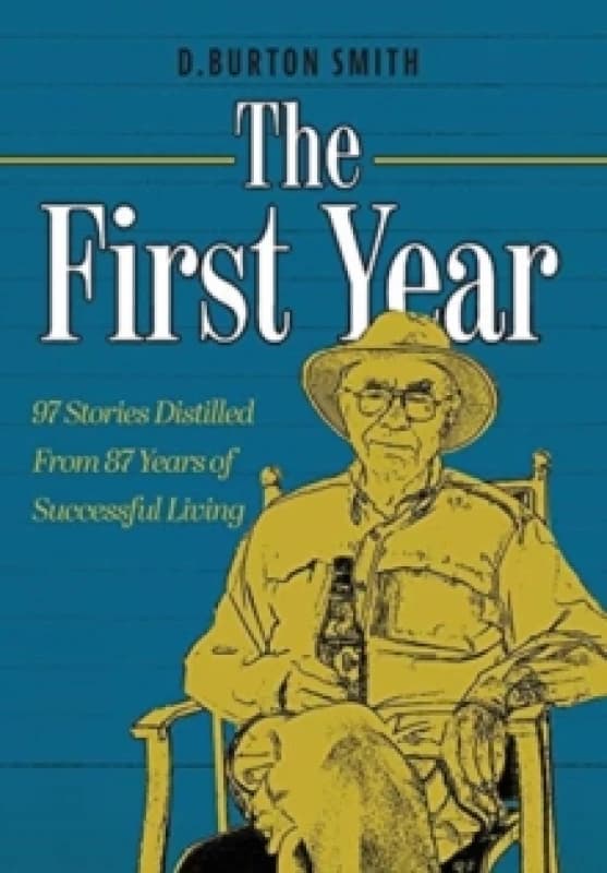The First Year : 97 Stories Distilled From 87 Years of Successful Living Hardback