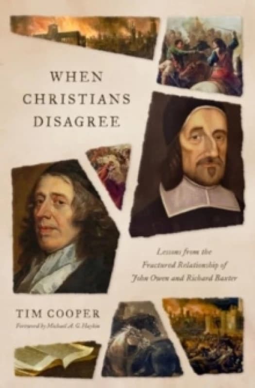 When Christians Disagree : Lessons from the Fractured Relationship of John Owen and Richard Baxter Paperback / softback