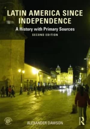 Latin America since IndependenceA History with Primary Sources