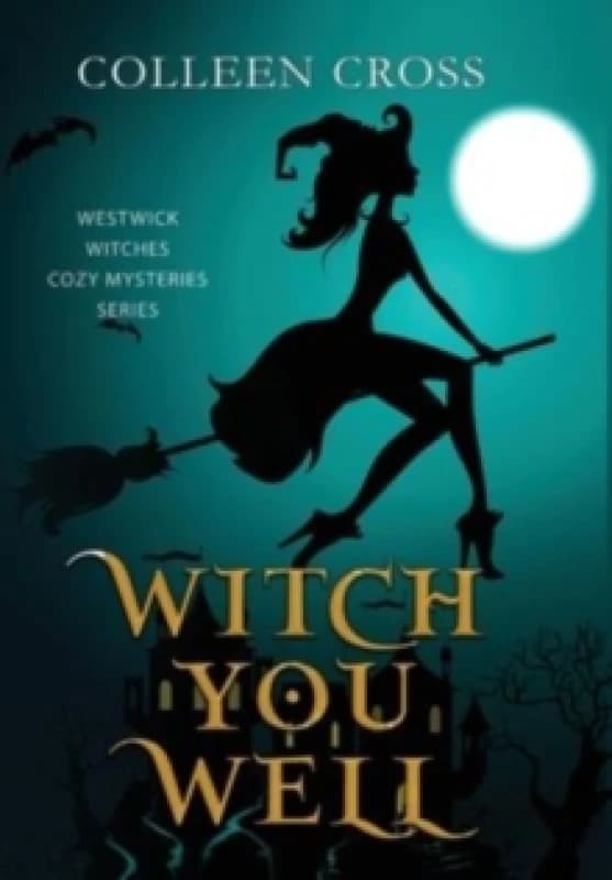 Witch You Well : A Westwick Witches Paranormal Cozy Mystery Hardback
