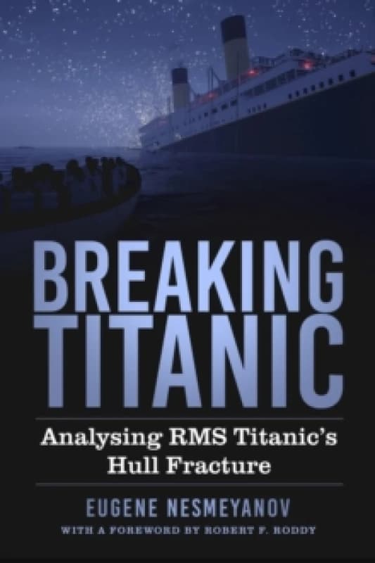 Breaking Titanic : Analysing RMS Titanic's Hull Fracture Hardback