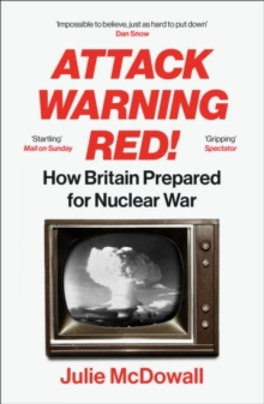 Attack Warning Red! : How Britain Prepared for Nuclear War Paperback / softback