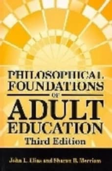Philosophical Foundations of Adult Education by John L Elias and Sharan B Merriam Hardback