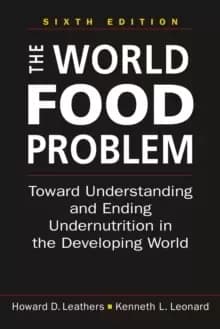 The World Food Problem : Toward Understanding and Ending Undernutrition in the Developing World