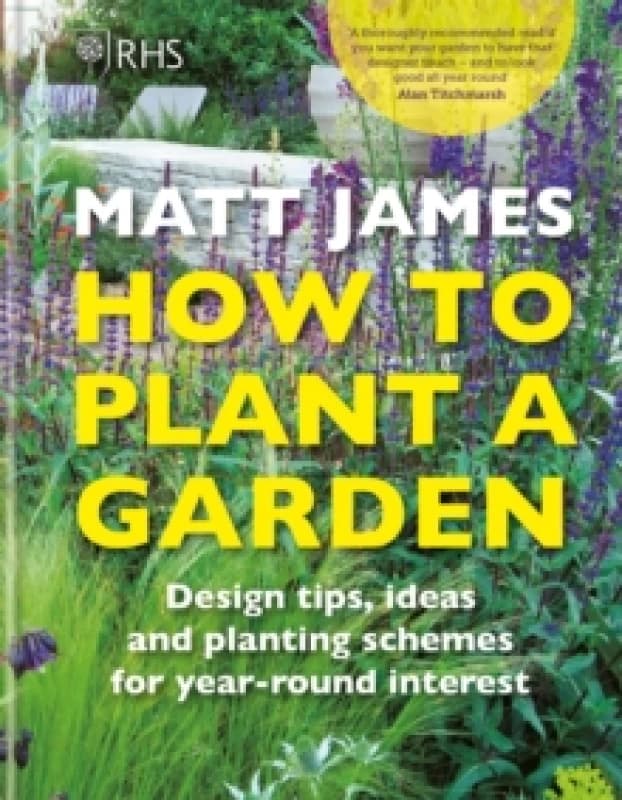 RHS How to Plant a Garden : Design tricks, ideas and planting schemes for year-round interest Hardback