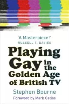 Playing gay in the golden age of British TV by Stephen Bourne