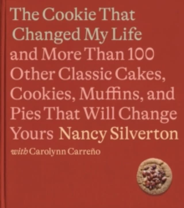 The Cookie That Changed My Life. Hardback. By Nancy Silverton, Carolynn Carreno Books