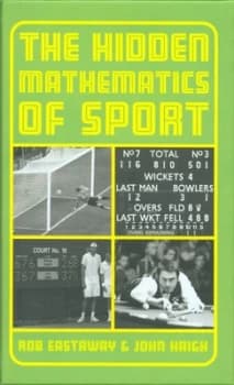 The Hidden Mathmatics of Sport by Rob Eastaway Hardback