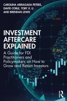 Investment Aftercare ExplainedA Guide for FDI Practitioners and Policymakers on How to Grow and Retain Investors
