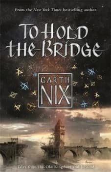 To Hold the Bridge by Garth Nix Book