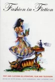 Fashion in Fiction : Text and Clothing in Literature, Film and Television