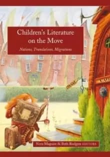 Childrens Literature on the Move : Nations, Translations, Migrations