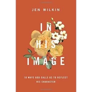 In His Image 10 Ways God Calls Us to Reflect His Character Paperback / softback 2018