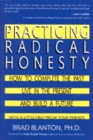 practicing radical honesty how to complete the past live in the present an