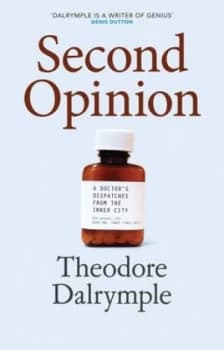 Second Opinion by Theodore Dalrymple Hardback