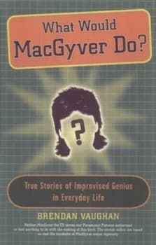 What Would Macgyver Do by Brendan Vaughan Book