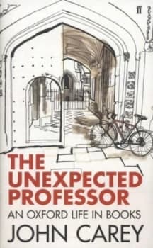 The Unexpected Professor by John Carey Hardback