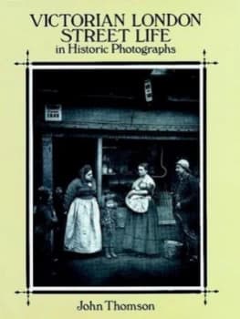 Victorian London Street Life in Historic Photographs by John Thomson Book